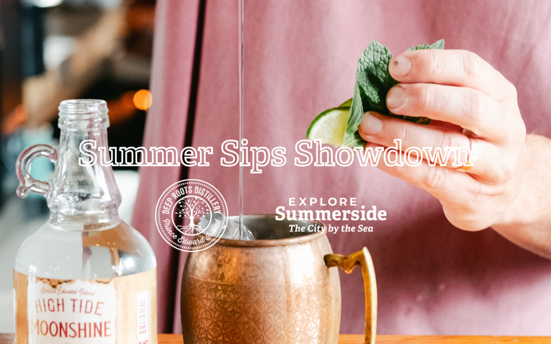 Summer Sips Showdown Presented by Explore Summerside x Deep Roots Distillery