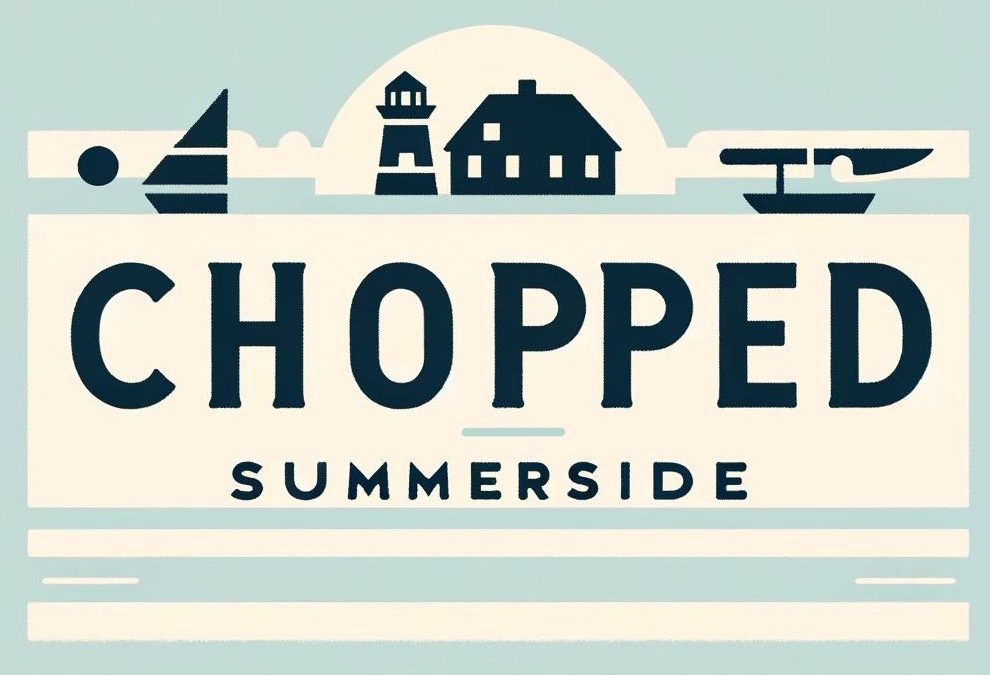 SOLD OUT! Chopped – Summerside Edition