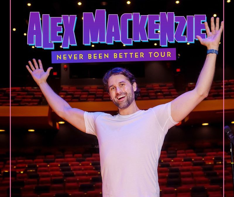 Alex Mackenzie: Never Been Better Comedy Tour