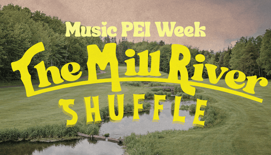Music PEI: The Mill River Shuffle