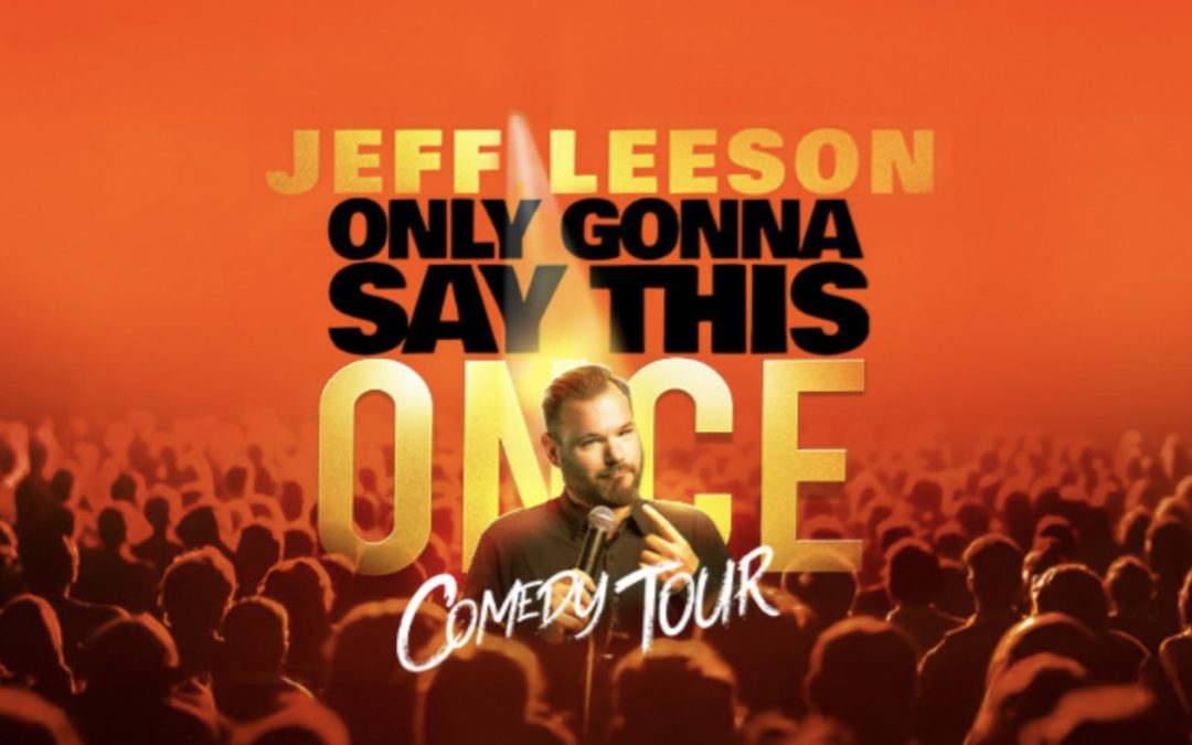 Jeff Leeson: Only Gonna Say This Once Comedy Tour