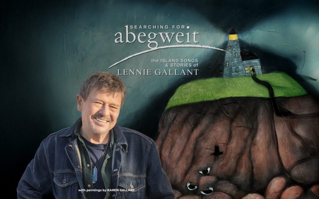 Searching for Abegweit: The Island Songs & Stories of Lennie Gallant